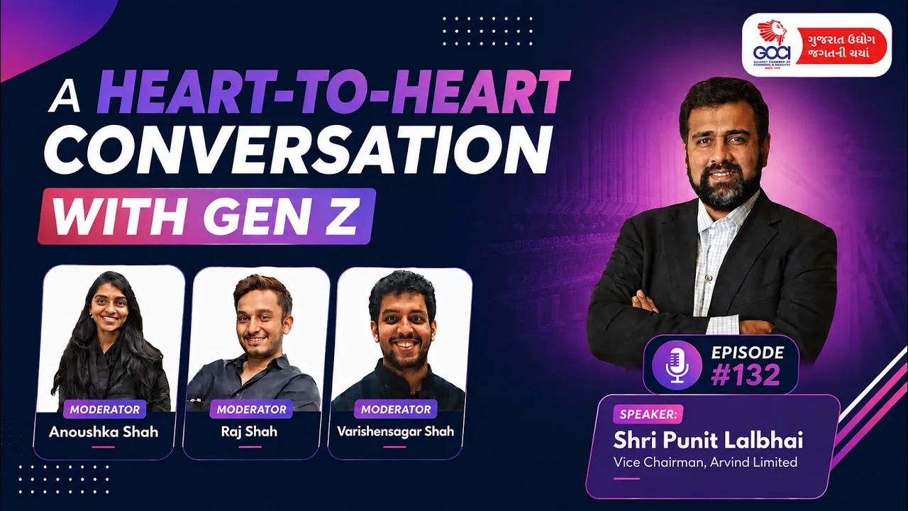 Gen Z in Conversation with Shri Punit Lalbhai (Vice Chairman, Arvind Ltd) | GCCI Ep. 132